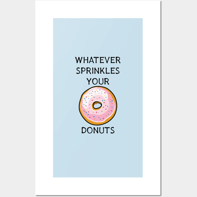 Whatever Sprinkles Your Donuts | Funny Donut Shirts & Gifts Wall Art by teemaniac